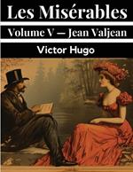 Les Mis?rables Volume V - Jean Valjean