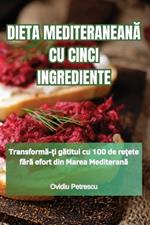 Dieta MediteraneanA Cu Cinci Ingrediente