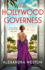 The Hollywood Governess: The BRAND NEW gorgeous, romantic story of forbidden love in Golden Age Hollywood from Alexandra Weston for 2024