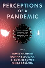 Perceptions of a Pandemic: A Cross-Continental Comparison of Citizen Perceptions, Attitudes, and Behaviors During Covid-19