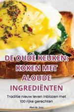 de Oude Keuken: Koken Met Aloude Ingrediënten