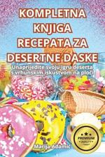 Kompletna Knjiga Recepata Za Desertne Daske