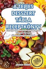 A Teljes Desszert T?bla Receptk?nyv