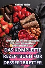 Das Komplette Rezeptbuch F?r Dessertbretter