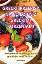 Grecki: Przepisy Na Co DzieN Z Greckimi Korzeniami