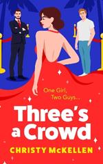 Three's a Crowd: The BRAND NEW unmissable FRIENDS TO LOVERS spicy romantic comedy from Christy McKellen for 2024