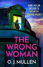 The Wrong Woman: The BRAND NEW utterly gripping domestic thriller from author of TOP 20 BESTSELLER Three Sisters O J Mullen for Summer 2024