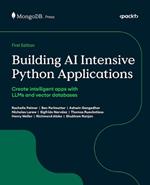 Building AI Intensive Python Applications: Create intelligent apps with LLMs and vector databases