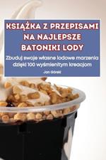 KsiAZka Z Przepisami Na Najlepsze Batoniki Lody