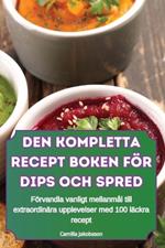 Den Kompletta Recept Boken F?r Dips Och Spred