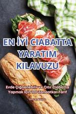 En IyI Ciabatta Yaratim Kilavuzu