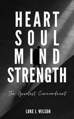 Heart Soul Mind Strength: The Greatest Commandment