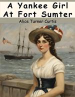 A Yankee Girl At Fort Sumter