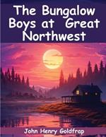 The Bungalow Boys in the Great Northwest