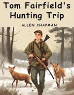 Tom Fairfield's Hunting Trip