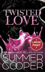 Twisted Love: A Billionaire Bully Dark Romance (Large Print Hardback)