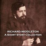 Richard Middleton - A Short Story Collection