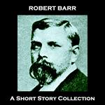 Robert Barr - A Short Story Collection