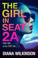 The Girl in Seat 2A: A BRAND NEW relentlessly gripping, edge-of-your-seat thriller from Diana Wilkinson for 2024