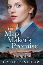 The Map Maker's Promise: the BRAND NEW emotional, beautiful, historical novel from Catherine Law for 2024