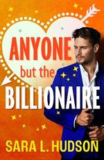 Anyone But The Billionaire: A hilarious, steamy billionaire romance from Sara L. Hudson for 2023