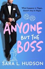 Anyone But The Boss: A sexy, glamorous, enemies-to-lovers billionaire romance for 2023