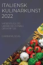 Italiensk Kulinarkunst 2022: VAEsentlige Og LAEkre Regionale Opskrifter