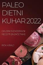 Paleo Dietni Kuhar 2022: Okusni in Enostavni Recepti Za ZaCetnike