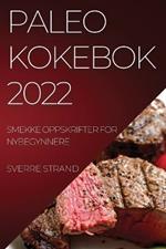 Paleo Kokebok 2022: Smekke Oppskrifter for Nybegynnere