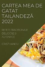 Cartea Mea de Gatat TailandezA 2022: Retete Traditionale Deliciose Si Autentice