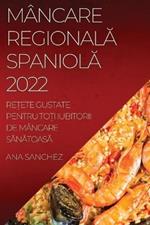 Mancare RegionalA SpaniolA: Re?ete Gustate Pentru To?i Iubitorii de Mancare SAnAtoasA