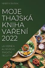 Moje Thajska Kniha VaReni 2022: Lahodne a Autenticke TradiCni Recepty
