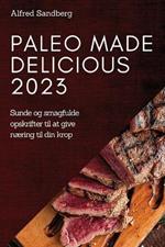 Paleo Made Delicious 2023: Sunde og smagfulde opskrifter til at give naering til din krop