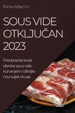 Sous Vide otkljucan 2023: Preobrazite svoje obroke sous vide kuhanjem i otkrijte novi svijet okusa