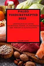 Paleo toiduretseptid 2023: Looduslikud ja lihtne valmistada toidud, et parandada oma tervist ja elukvaliteeti