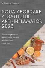 Noua abordare a gatitului anti-inflamator 2023: Alimente pentru a reduce inflamatia si a imbunatati sanatatea