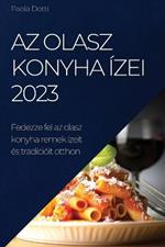 Az olasz konyha izei 2023: Fedezze fel az olasz konyha remek izeit es tradicioit otthon