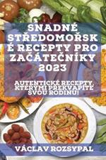 Snadne stredomorske recepty pro zacatecniky 2023: Autenticke recepty, kterymi prekvapite svou rodinu!