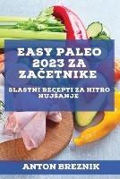 Easy Paleo 2023 za zacetnike: Slastni recepti za hitro hujsanje