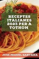 Receptes italianes 2023 per a tothom: Receptes de la tradicio per sorprendre els teus amics!