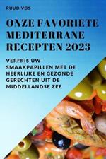 Onze favoriete Mediterrane recepten 2023: Verfris uw smaakpapillen met de heerlijke en gezonde gerechten uit de Middellandse Zee