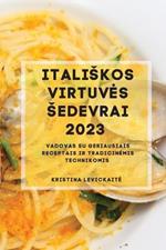 Italiskos Virtuves Sedevrai 2023: Vadovas su geriausiais receptais ir tradicinemis technikomis