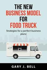 The new business model for Food Truck: Strategies for a perfect business plane