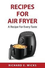 Recipes for Air Fryer: A Recipe For Every Taste