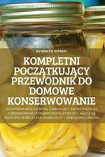 Kompletni PoczAtkujAcy Przewodnik Do Domowe Konserwowanie