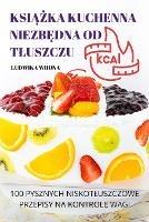 KsiAZka Kuchenna NiezbEdna Od Tluszczu: 100 Pysznych Niskotluszczowe Przepisy Na KontrolE Wagi