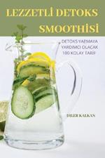 LezzetlI Detoks SmoothIsI: Detoks Yapmaya Yardimci Olacak 100 Kolay TarIf