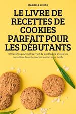 Le Livre de Recettes de Cookies Parfait Pour Les Debutants