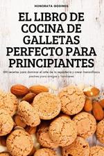 El Libro de Cocina de Galletas Perfecto Para Principiantes