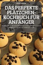 Das Perfekte Platzchen-Kochbuch Fur Anfanger